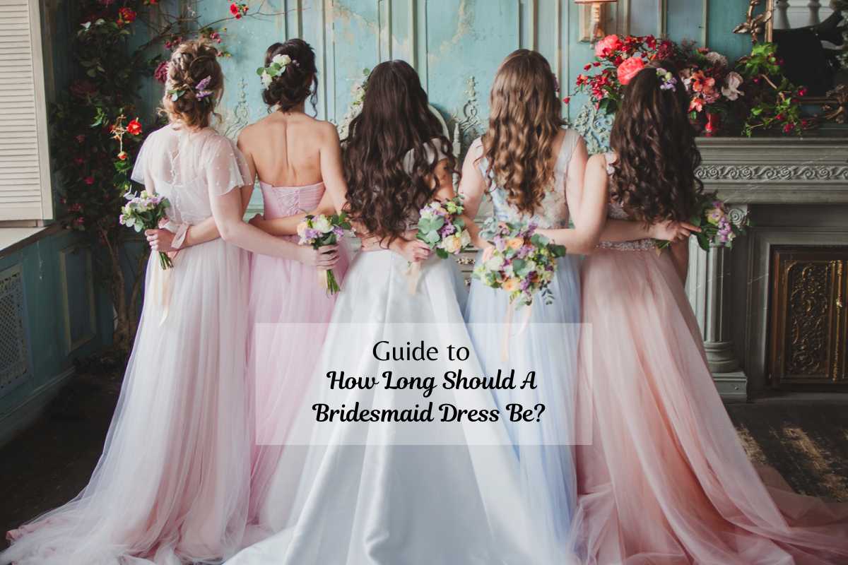 How Long Should A Bridesmaid Dress Be? Your Ultimate Guide